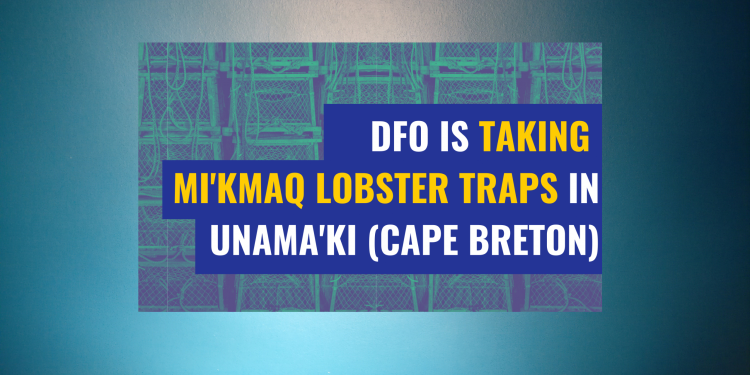 DFO is taking Mi’kmaw fishers’ traps in St. Peter’s Bay, Unama’ki (Cape Breton, NS)