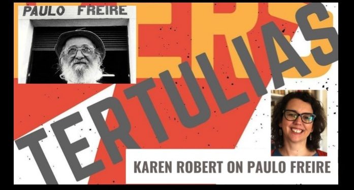 Tertulia – Karen Robert on Paulo Freire [video]