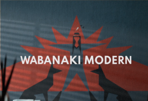 An illustration shows a person standing upright with arms outstretched, flanked by two animals shown in silhouette against a red geometric sunburst-style background. The words Wabanaki Modern are in the foreground. 